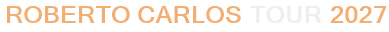 Roberto Carlos Tour 2027